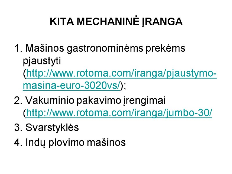 KITA MECHANINĖ ĮRANGA 1. Mašinos gastronominėms prekėms pjaustyti (http://www.rotoma.com/iranga/pjaustymo-masina-euro-3020vs/);  2. Vakuminio pakavimo įrengimai